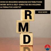 How Do Required Minimum Distributions Work with a Self-Directed IRA Holding Alternative Assets Required Minimum Distributions