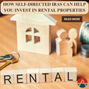 How Self-Directed IRAs Can Help You Invest in Rental Properties Self-Directed IRAs